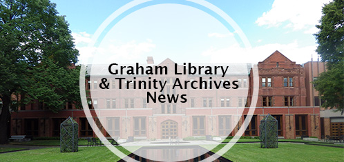 Graham Library and Trinity Archives News